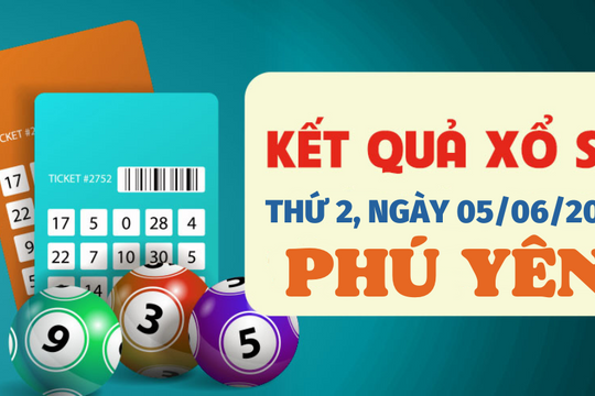 Xổ số Phú Yên 5/6/2023 - Kết quả XSPY hôm nay 5/6