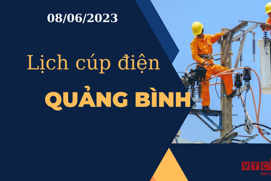 Lịch cúp điện hôm nay tại Quảng Bình ngày 08/06/2023