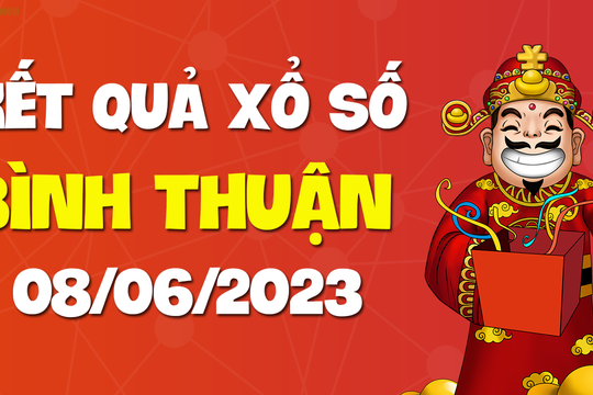 XSBTH 8/6 - Kết quả xổ số Bình Thuận ngày 8/6/2023