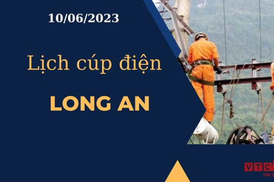 Lịch cúp điện hôm nay ngày 10/06/2023 tại Long An
