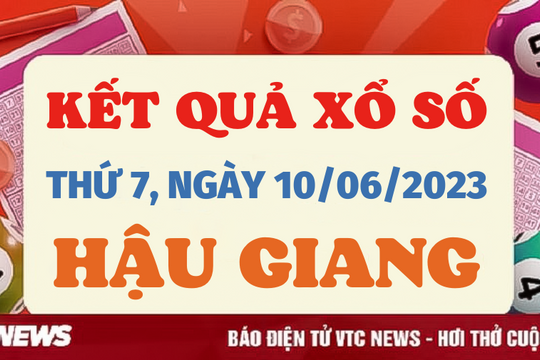 XSHG 10/6/2023 - Kết quả xổ số Hậu Giang hôm nay 10/6