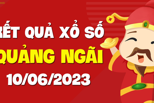XSQNG 10/6 - Xổ số Quảng Ngãi ngày 10 tháng 6 năm 2023