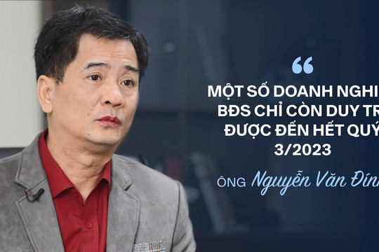 Ông Nguyễn Văn Đính: “Bất động sản đang bị một chốt chặn trước, một chốt chặn sau, kịch bản rất nguy hiểm”