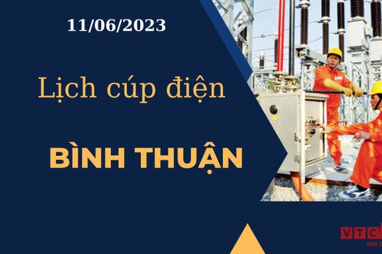 Lịch cúp điện hôm nay ngày 11/06/2023 tại Bình Thuận