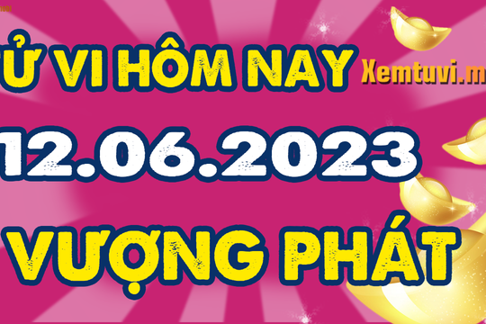 Tử vi ngày 12/6/2023 của 12 con giáp thứ 2: Tỵ chủ động, Mùi nông nổi