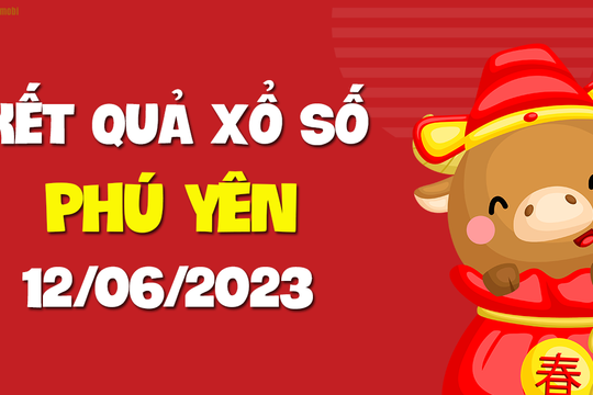 XSPY 12/6 - Xổ số tỉnh Phú Yên ngày 12 tháng 6 năm 2023 