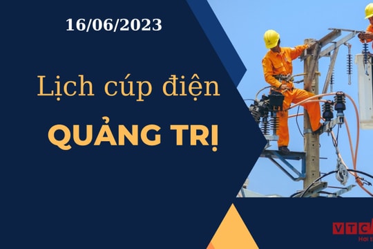 Lịch cúp điện hôm nay tại Quảng Trị ngày 16/06/2023