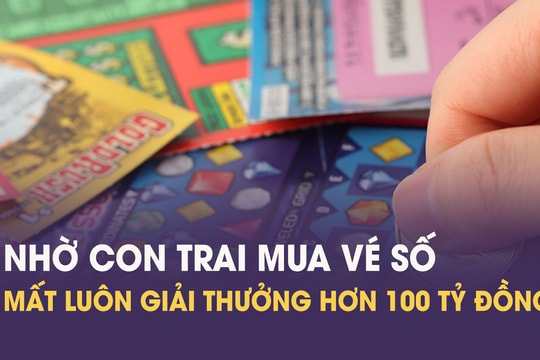 Trúng số hơn 100 tỷ đồng nhưng không được lãnh thưởng