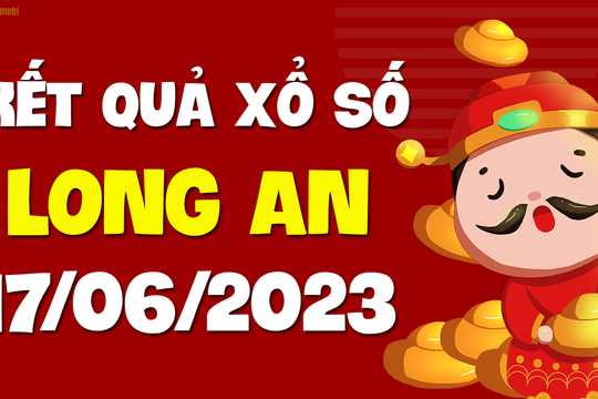 XSLA 17/6 - Xổ số Long An ngày 17 tháng 6 năm 2023 