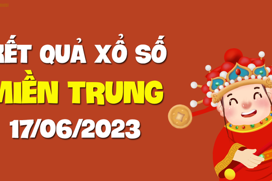 XSMT 17/6 - KQXSMT 17/6 - Xổ số miền Trung ngày 17 tháng 6 năm 2023