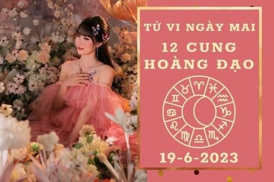 Tử vi ngày mai của 12 cung hoàng đạo 19/6/2023: Kim Ngưu tài lộc dồi dào, Sư Tử công việc khởi sắc