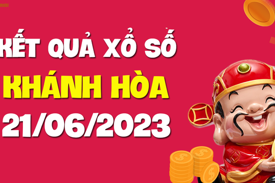 XSKH 21/6 - Xổ số Khánh Hòa ngày 21 tháng 6 năm 2023 - SXKH 21/6