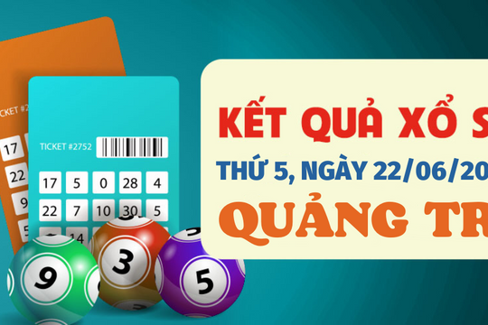 XSQT 22/6 - Kết quả xổ số Quảng Trị ngày 22/6/2023