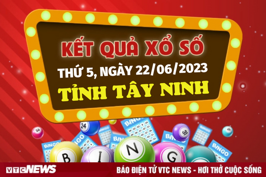 XSTN 22/6/2023 - Kết quả xổ số Tây Ninh hôm nay 22/6