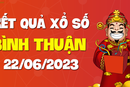 XSBTH 22/6 - Kết quả xổ số Bình Thuận ngày 22/6/2023