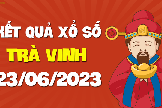 XSTV 23/6 - Xổ số Trà Vinh ngày 23 tháng 6 năm 2023 - SXTV 23/6