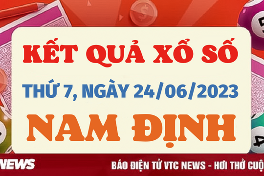 Kết quả xổ số Nam Định hôm nay 24/6/2023 - XSND 24/6