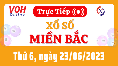 Xổ số miền Bắc hôm nay, XSMB 23/6, SXMB 23/6/2023 - Kết quả xổ số ngày 23 tháng 6