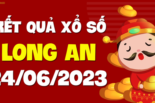 XSLA 24/6 - Xổ số Long An ngày 24 tháng 6 năm 2023 - SXLA 24/6