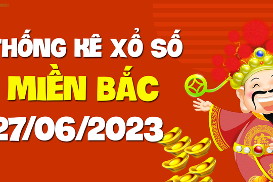 XSMB 27/6 - SXMB 27/6 - KQXSMB 27/6 - Xổ số miền Bắc ngày 27 tháng 6 năm 2023