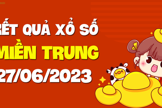 XSMT 27/6 - SXMT 27/6 - KQXSMT 27/6 - Xổ số miền Trung ngày 27 tháng 6 năm 2023