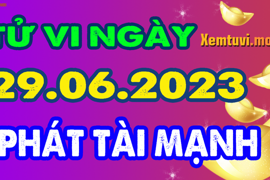 Tử vi ngày 29/6/2023 của 12 con giáp thứ 5: Sửu bị chèn ép, Tỵ gặp quý nhân