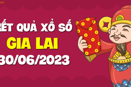 XSGL 30/6 - Xổ số Gia Lai ngày 30 tháng 6 năm 2023 - SXGL 30/6
