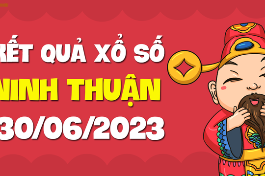 XSNT 30/6 - Xổ số Ninh Thuận ngày 30 tháng 6 năm 2023 - SXNT 30/6