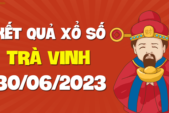 XSTV 30/6 - Xổ số Trà Vinh ngày 30 tháng 6 năm 2023 - SXTV 30/6