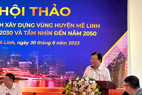 Nguyên Phó Thủ tướng Trịnh Đình Dũng: Tiềm năng lớn nhất của Mê linh là đất đai với 7.000 ha đất đô thị