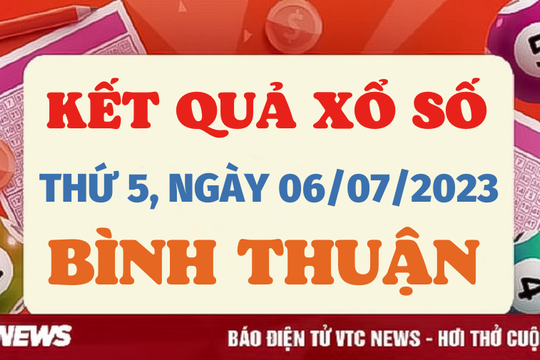 Xổ số Bình Thuận 6/7/2023 - Kết quả XSBTH hôm nay 6/7