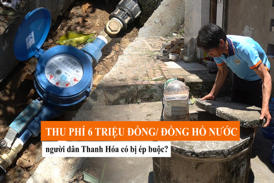 Dân nghèo phải nộp 6 triệu đồng mới được cấp nước sạch ở Thanh Hóa