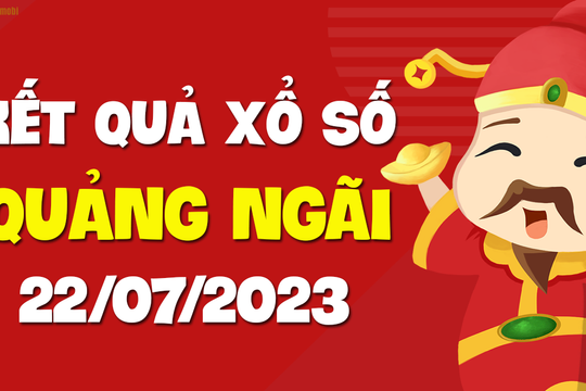 XSQNG 22/7 - Xổ số Quảng Ngãi ngày 22 tháng 7 năm 2023