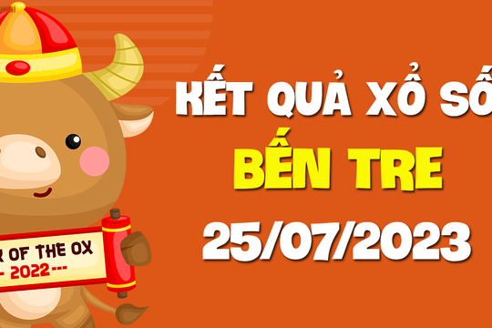 XSBT 25/7 - Xổ số Bến Tre ngày 25 tháng 7 năm 2023
