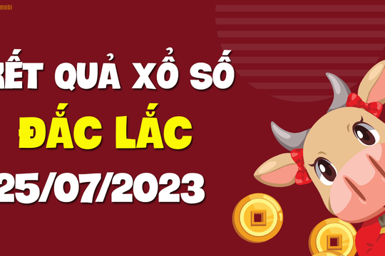 XSDLK 25/7 - Xổ số Đắc Lắc ngày 25 tháng 7 năm 2023