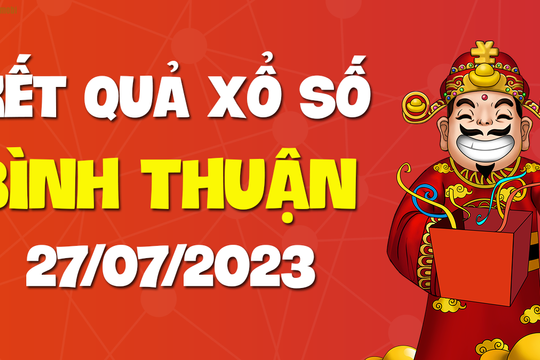 XSBTH 27/7 - Xổ số Bình Thuận ngày 27 tháng 7 năm 2023 