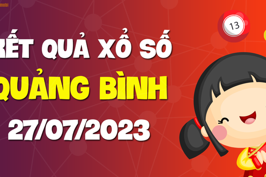 XSQB 27/7 - Xổ số Quảng Bình ngày 27 tháng 7 năm 2023