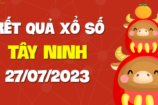 XSTN 27/7 - Xổ số Tây Ninh ngày 27 tháng 7 năm 2023 