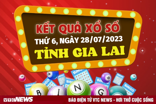 XSGL 28/7/2023 - Kết quả xổ số Gia Lai hôm nay 28/7