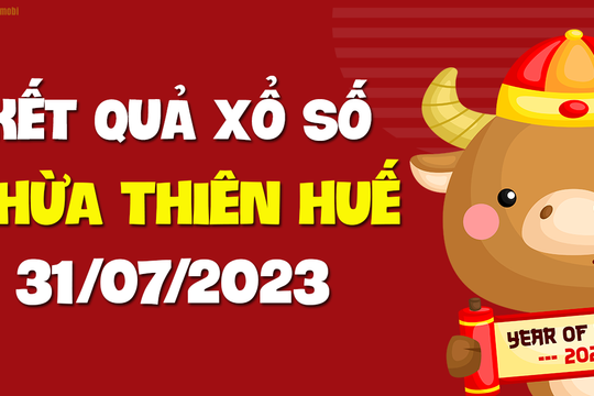 XSTTH 31/7 - Xổ số tỉnh Thừa Thiên Huế ngày 31 tháng 7 năm 2023 - KQXSTTH 31/7