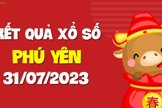 XSPY 31/7 - Xổ số tỉnh Phú Yên ngày 31 tháng 7 năm 2023 - KQXSPY 31/7