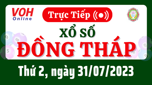 XSDT 31/7 - Kết quả xổ số Đồng Tháp hôm nay thứ 2 ngày 31/7/2023