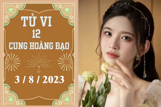 Tử vi vui 12 cung hoàng đạo ngày 3/8: Kim Ngưu thuận lợi, Sư Tử nóng vội