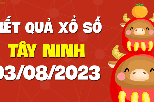XSTN 3/8 - Xổ số Tây Ninh ngày 3 tháng 8 năm 2023 - SXTN 3/8