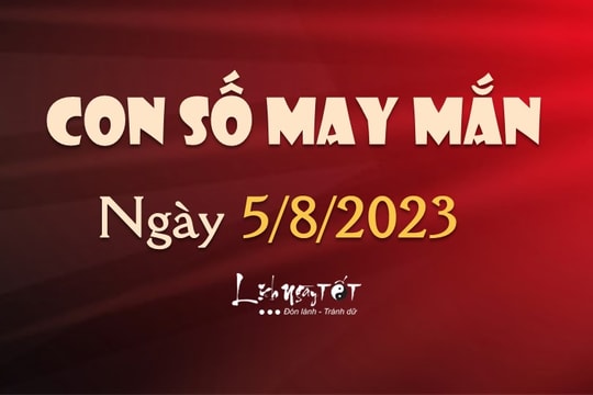 Con số may mắn hôm nay 5/8/2023 theo tuổi