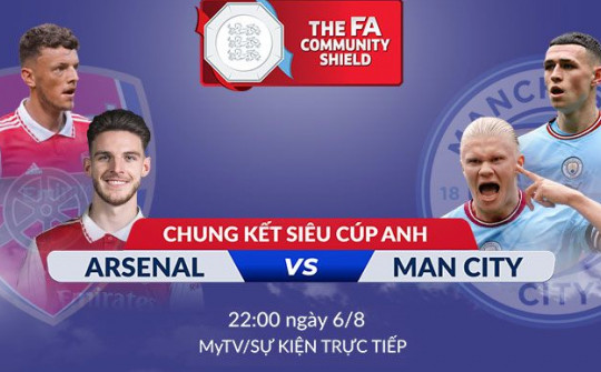 Siêu cúp Anh 2023: Cuộc tái ngộ đầy duyên nợ Man City – Arsenal trực tiếp trên Truyền hình MyTV