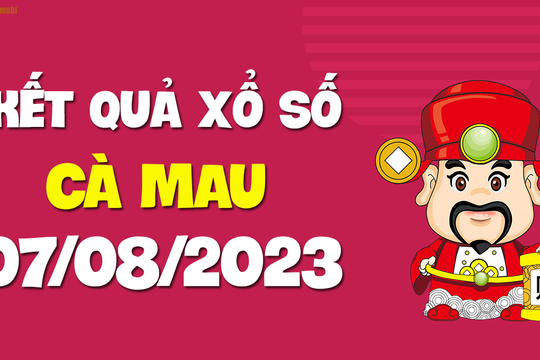 XSCM 7/8 - Xổ số Cà Mau ngày 7 tháng 8 năm 2023 - SXCM 7/8