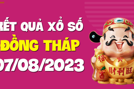XSDT 7/8 - Xổ số Đồng Tháp ngày 7 tháng 8 năm 2023 - SXDT 7/8