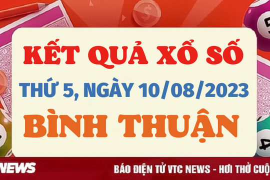Xổ số Bình Thuận 10/8/2023 - Kết quả XSBTH hôm nay 10/8