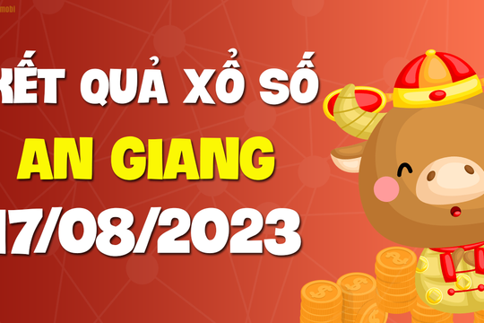 XSAG 17/8 - Xổ số An Giang ngày 17 tháng 8 năm 2023 - SXAG 17/8